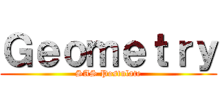 Ｇｅｏｍｅｔｒｙ (SAS Postulate)