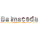 Ｂａｌｍａｃｅｄａ ()