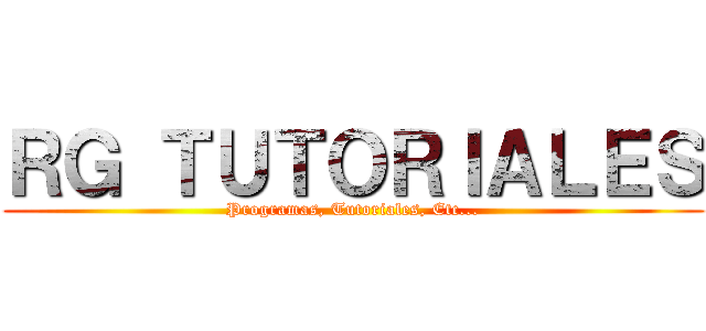 ＲＧ ＴＵＴＯＲＩＡＬＥＳ (Programas, Tutoriales, Etc...)