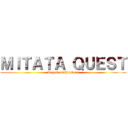 ＭＩＴＡＴＡ ＱＵＥＳＴ (Legend of PopCorn)