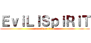 ＥｖｉＬＩＳｐｉＲｉＴ (attack on titan)