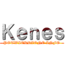 Ｋｅｎｅｓ (POTWIERDZONE INFO)