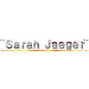 ~Ｓａｒａｈ Ｊａｅｇｅｒ~ (Kristator)