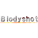 Ｂｌｏｄｙｓｈｏｔ (Blody)