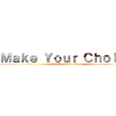 Ｍａｋｅ Ｙｏｕｒ Ｃｈｏｉｃｅ (And Prepare to Battle)