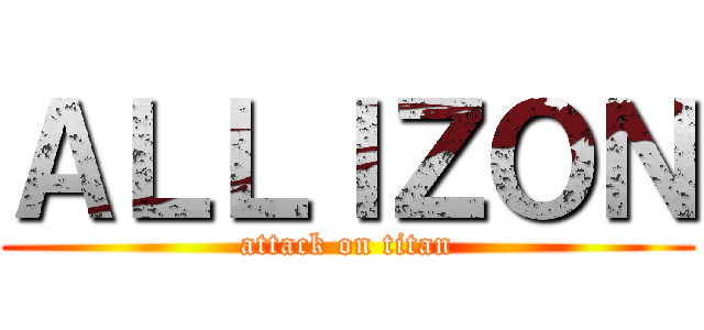 ＡＬＬＩＺＯＮ (attack on titan)
