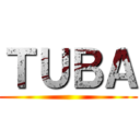 ＴＵＢＡ ()