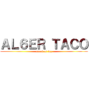 ＡＬ６ＥＲ ＴＡＣＯ (attack of fap)