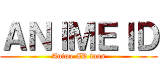 ＡＮＩＭＥＩＤ (Anime ID fans)