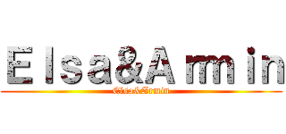 Ｅｌｓａ＆Ａｒｍｉｎ (Elsa&Armin)