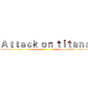 Ａｔｔａｃｋ ｏｎ ｔｉｔａｎｓ ()