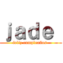 ｊａｄｅ  (feliz cumpleaños )