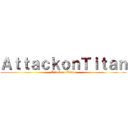 ＡｔｔａｃｋｏｎＴｉｔａｎ (Attack on Titan)