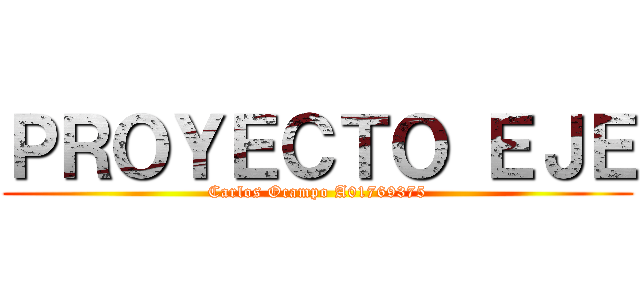 ＰＲＯＹＥＣＴＯ ＥＪＥ (Carlos Ocampo A01769375)