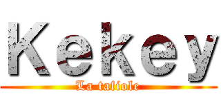 Ｋｅｋｅｙ (La tafiole)