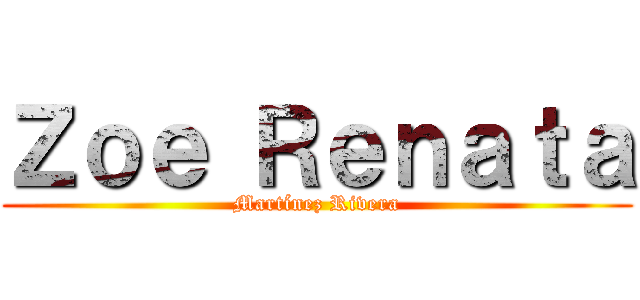 Ｚｏｅ Ｒｅｎａｔａ (Martínez Rivera)
