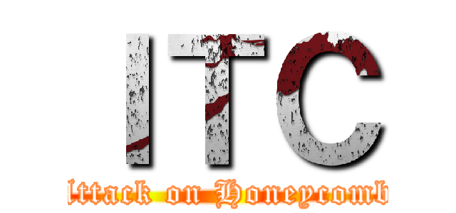 ＩＴＣ (Attack on Honeycomb)