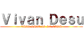 Ｖｉｖａｎ Ｄｅｓｕ (THIS SHIT IS SO CASH)