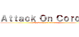 Ａｔｔａｃｋ Ｏｎ Ｃｏｒｏｎａ (The Enemy that cannot see)