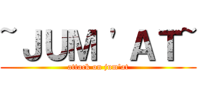 ~ＪＵＭ 'ＡＴ~ (attack on jum'at)