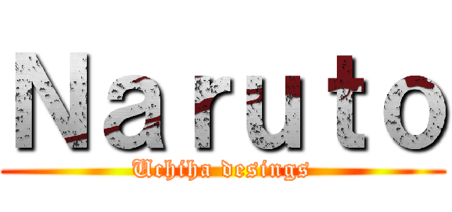 Ｎａｒｕｔｏ (Uchiha desings)