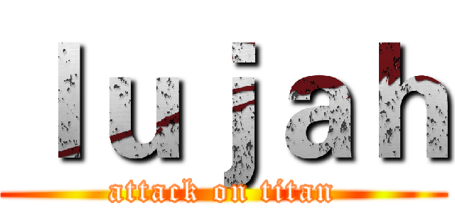 ｌｕｊａｈ (attack on titan)