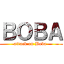 ＢＯＢＡ (attack on Boba )