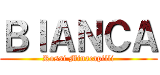ＢＩＡＮＣＡ (Rossi Minacapilli)