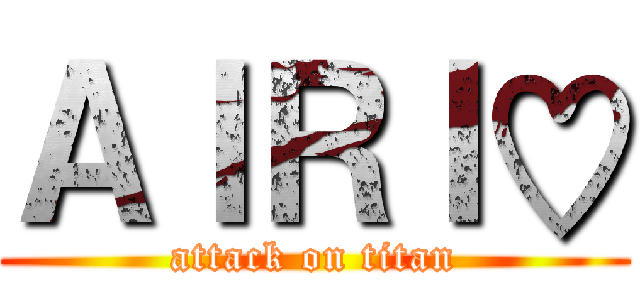 ＡＩＲＩ♡ (attack on titan)
