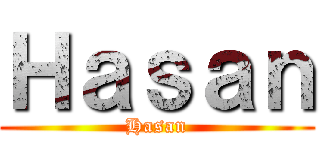 Ｈａｓａｎ (Hasan)