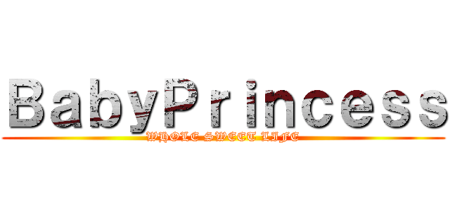 ＢａｂｙＰｒｉｎｃｅｓｓ (WHOLE SWEET LIFE)