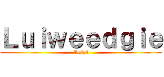 Ｌｕｉｗｅｅｄｇｉｅ (Luigi)