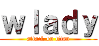 ｗｌａｄｙ (attack on titan)