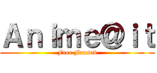 Ａｎｉｍｅ＠ｉｔ (Free Fansub)