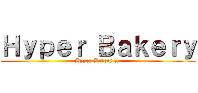 Ｈｙｐｅｒ Ｂａｋｅｒｙ (Hyper Bakery !! )