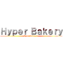 Ｈｙｐｅｒ Ｂａｋｅｒｙ (Hyper Bakery !! )