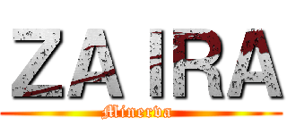 ＺＡＩＲＡ (Minerva )