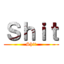 Ｓｈｉｔ (Shit)