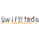 §ｗｉｆｔßｌａｄｅ (To Swift To Be Seen)