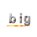 ｂｉｇ ()