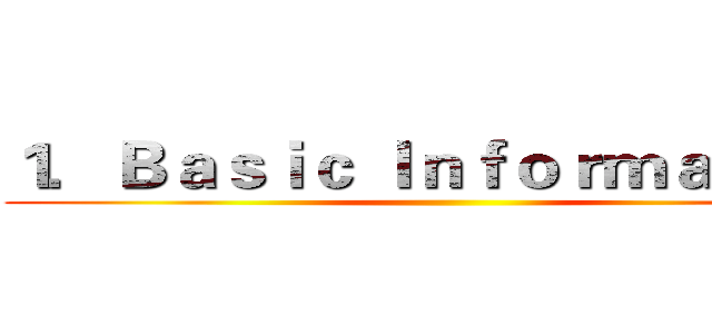 １．Ｂａｓｉｃ Ｉｎｆｏｒｍａｔｉｏｎ ()