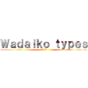 Ｗａｄａｉｋｏ ｔｙｐｅｓ (JSJ)