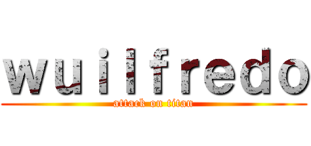ｗｕｉｌｆｒｅｄｏ (attack on titan)