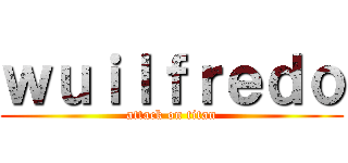 ｗｕｉｌｆｒｅｄｏ (attack on titan)