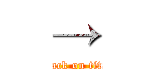→ (attack on titan)