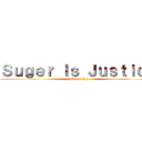 Ｓｕｇｅｒ Ｉｓ Ｊｕｓｔｉｃｅ (Bible Truth)