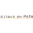 Ａｔｔａｃｋ ｏｎ Ｐｏｔａｔｏｅｓ (Attack on Sasha)