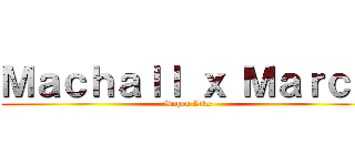 Ｍａｃｈａｌｌ ｘ Ｍａｒｃｙ (Super Like)