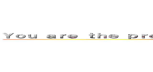 Ｙｏｕ ａｒｅ ｔｈｅ ｐｒｅｙ ａｎｄ ｗｅ ａｒｅ ｔｈｅ ｈｕｎｔｅｒｓ． ()