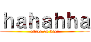 ｈａｈａｈｈａ (attack on titan)